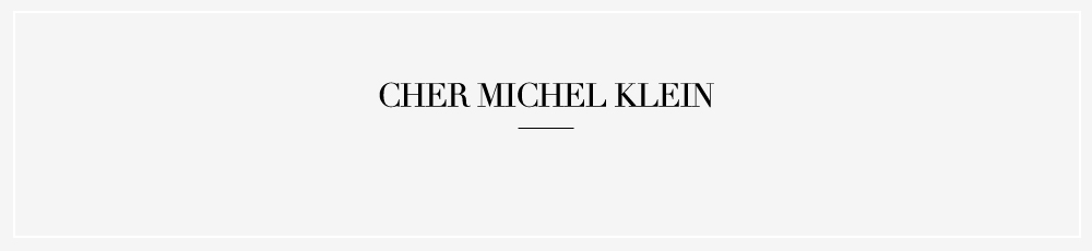 CHER MICHEL KLEIN